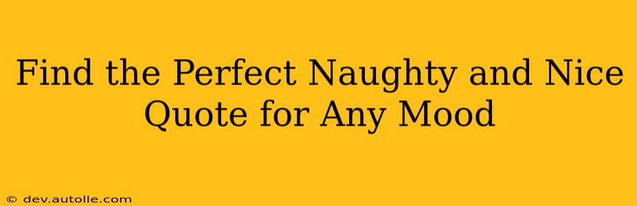 Find the Perfect Naughty and Nice Quote for Any Mood