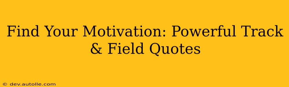 Find Your Motivation: Powerful Track & Field Quotes