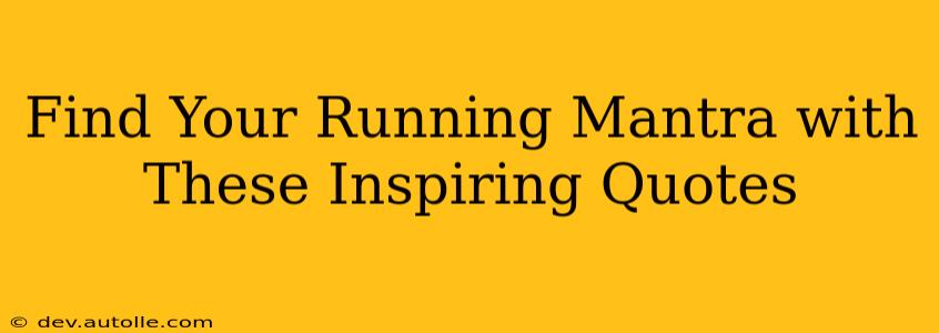Find Your Running Mantra with These Inspiring Quotes