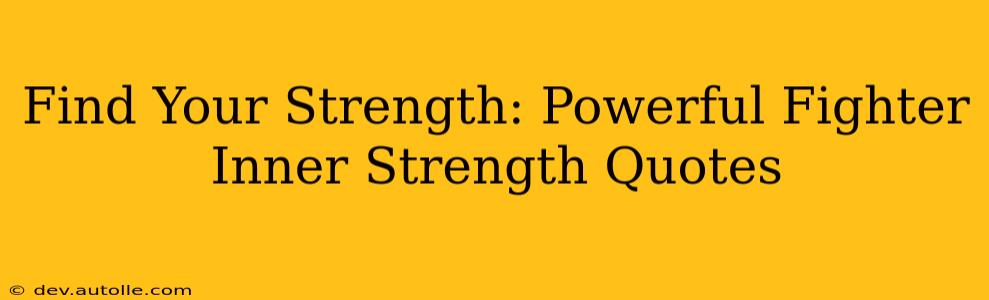 Find Your Strength: Powerful Fighter Inner Strength Quotes