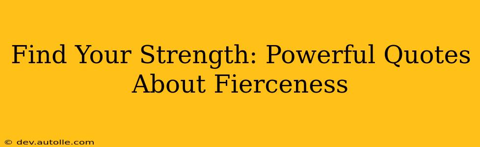 Find Your Strength: Powerful Quotes About Fierceness