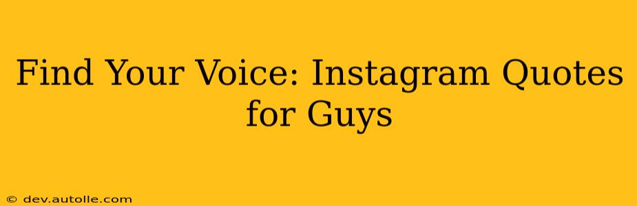 Find Your Voice: Instagram Quotes for Guys