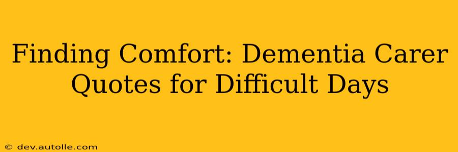 Finding Comfort: Dementia Carer Quotes for Difficult Days