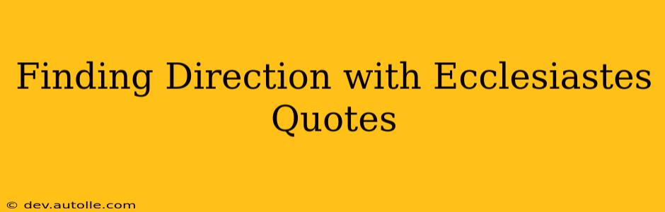 Finding Direction with Ecclesiastes Quotes