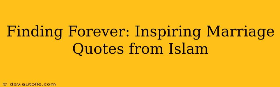 Finding Forever: Inspiring Marriage Quotes from Islam