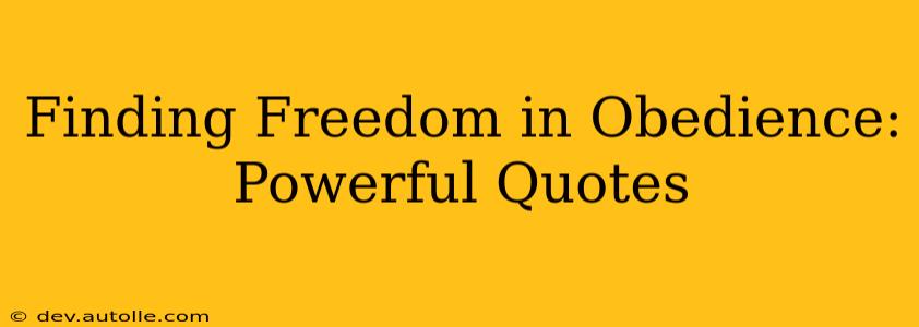 Finding Freedom in Obedience: Powerful Quotes