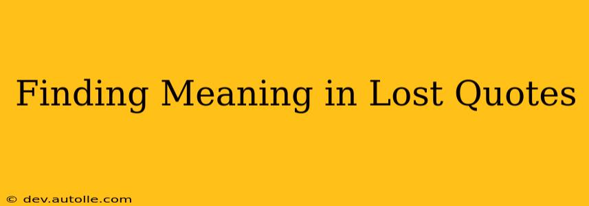Finding Meaning in Lost Quotes