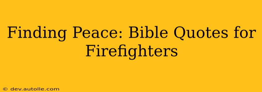 Finding Peace: Bible Quotes for Firefighters