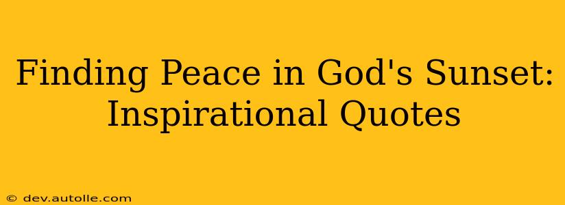 Finding Peace in God's Sunset: Inspirational Quotes