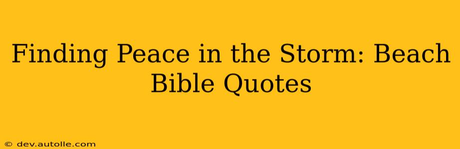 Finding Peace in the Storm: Beach Bible Quotes