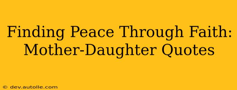 Finding Peace Through Faith: Mother-Daughter Quotes