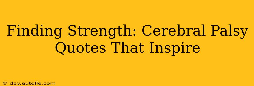 Finding Strength: Cerebral Palsy Quotes That Inspire