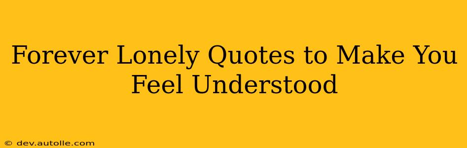 Forever Lonely Quotes to Make You Feel Understood