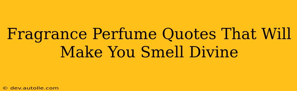 Fragrance Perfume Quotes That Will Make You Smell Divine