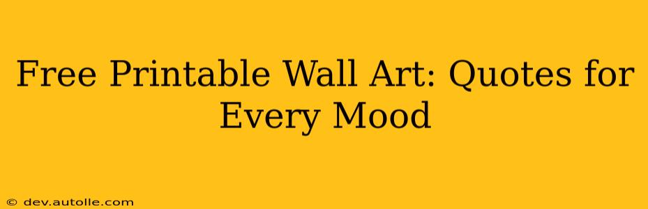 Free Printable Wall Art: Quotes for Every Mood