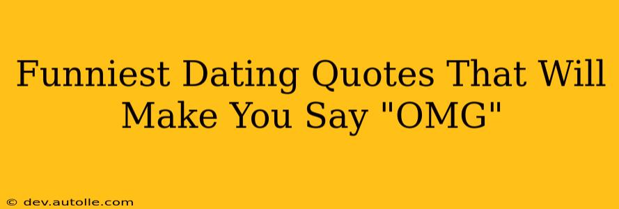 Funniest Dating Quotes That Will Make You Say "OMG"
