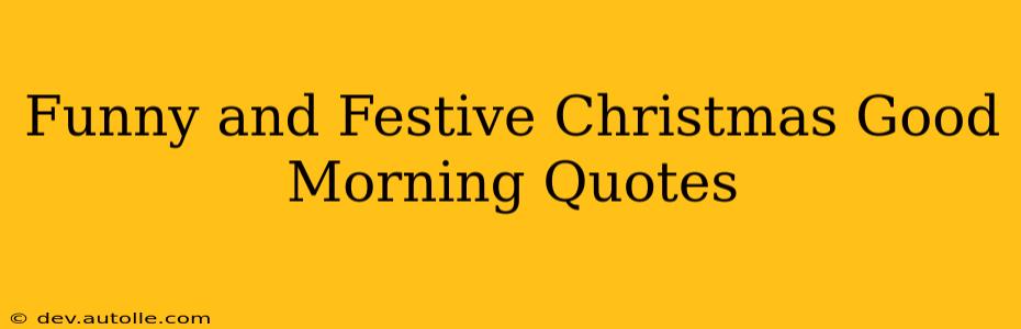 Funny and Festive Christmas Good Morning Quotes