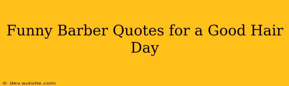 Funny Barber Quotes for a Good Hair Day
