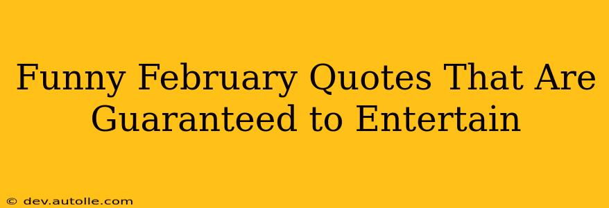 Funny February Quotes That Are Guaranteed to Entertain