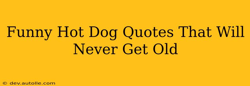 Funny Hot Dog Quotes That Will Never Get Old