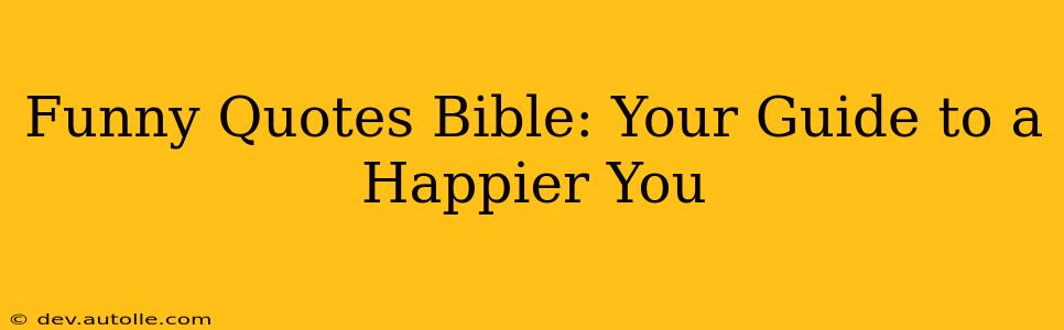 Funny Quotes Bible: Your Guide to a Happier You