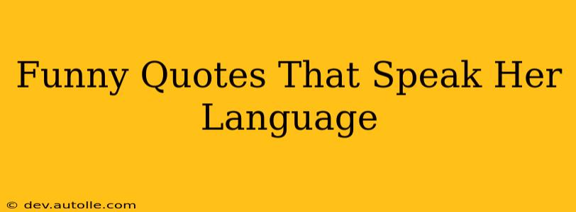 Funny Quotes That Speak Her Language