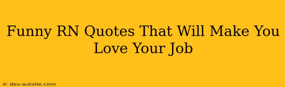 Funny RN Quotes That Will Make You Love Your Job