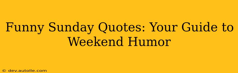 Funny Sunday Quotes: Your Guide to Weekend Humor