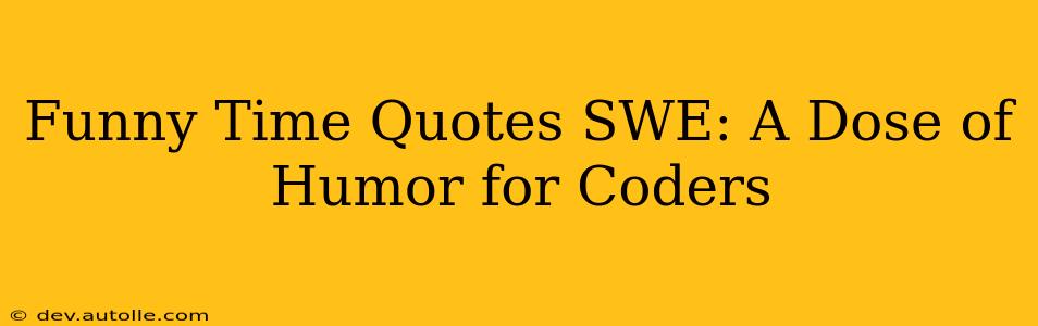 Funny Time Quotes SWE: A Dose of Humor for Coders
