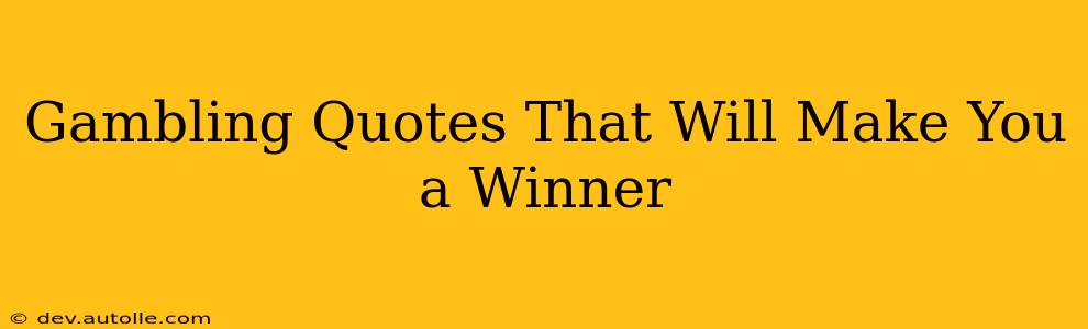 Gambling Quotes That Will Make You a Winner