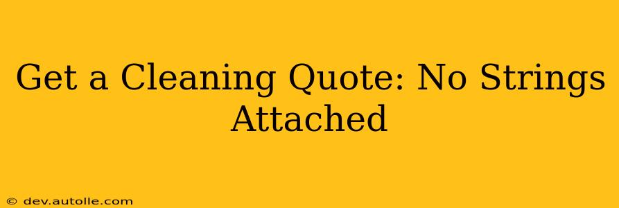 Get a Cleaning Quote: No Strings Attached