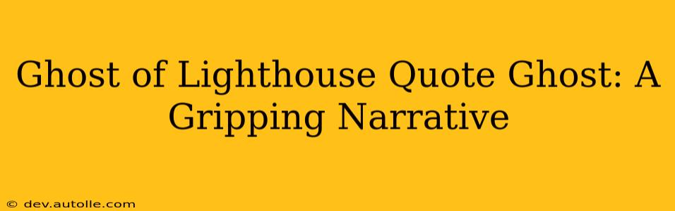 Ghost of Lighthouse Quote Ghost: A Gripping Narrative