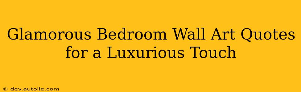 Glamorous Bedroom Wall Art Quotes for a Luxurious Touch