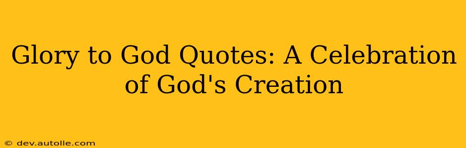 Glory to God Quotes: A Celebration of God's Creation