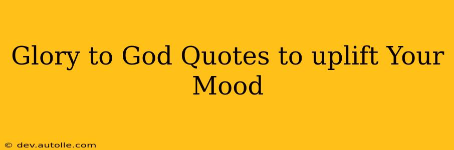 Glory to God Quotes to uplift Your Mood