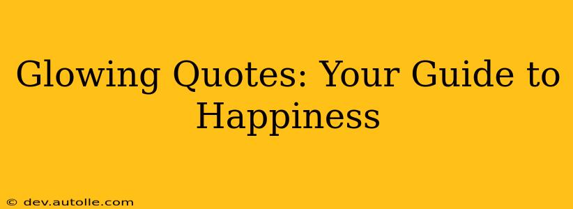 Glowing Quotes: Your Guide to Happiness