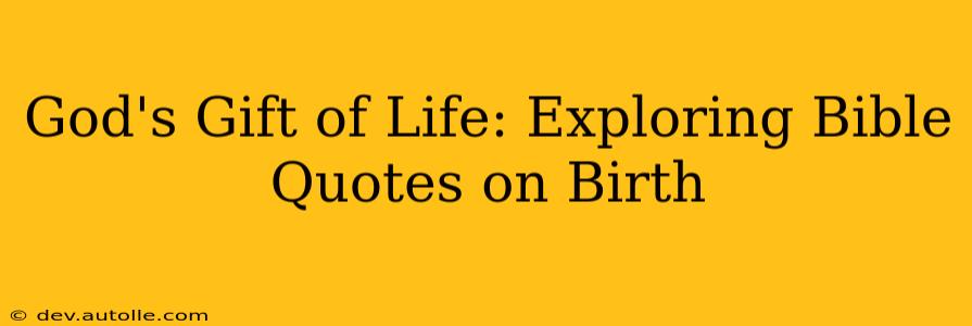 God's Gift of Life: Exploring Bible Quotes on Birth
