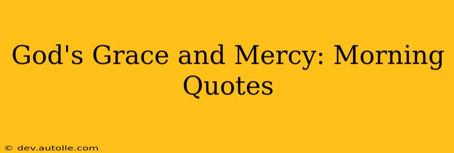 God's Grace and Mercy: Morning Quotes
