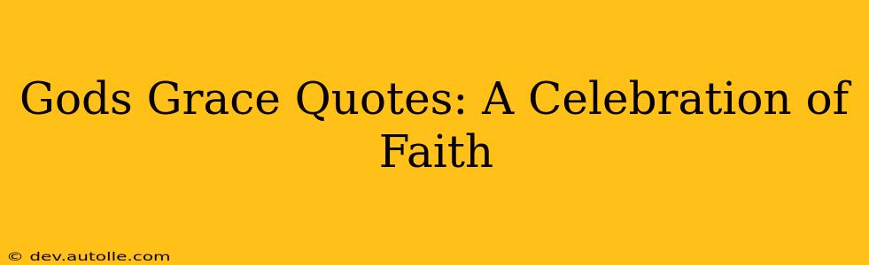 Gods Grace Quotes: A Celebration of Faith