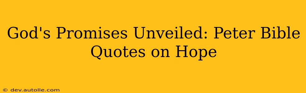 God's Promises Unveiled: Peter Bible Quotes on Hope
