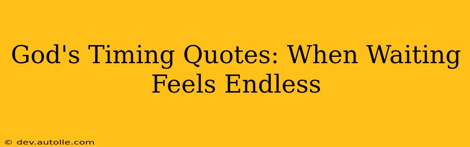 God's Timing Quotes: When Waiting Feels Endless