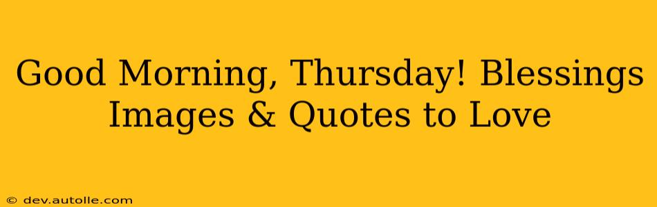 Good Morning, Thursday! Blessings Images & Quotes to Love