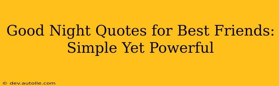 Good Night Quotes for Best Friends:  Simple Yet Powerful