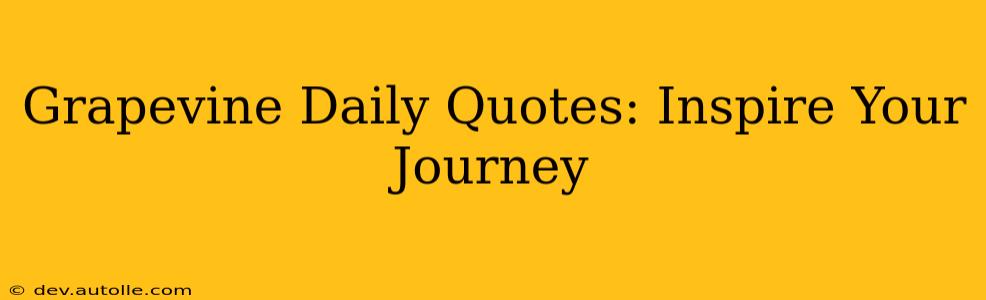Grapevine Daily Quotes: Inspire Your Journey