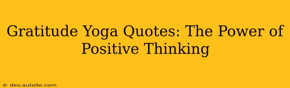 Gratitude Yoga Quotes: The Power of Positive Thinking