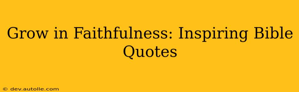 Grow in Faithfulness: Inspiring Bible Quotes