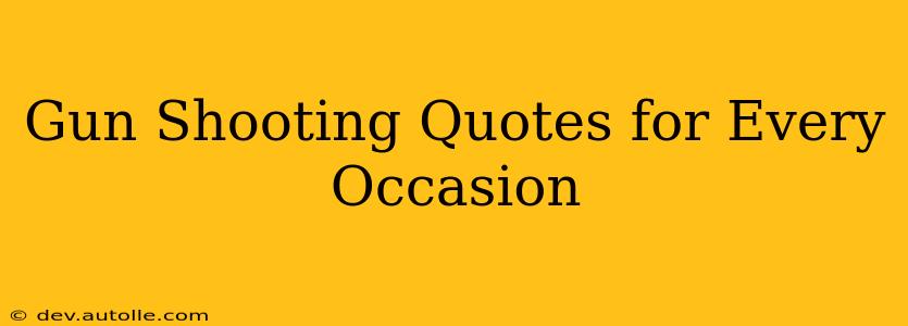 Gun Shooting Quotes for Every Occasion