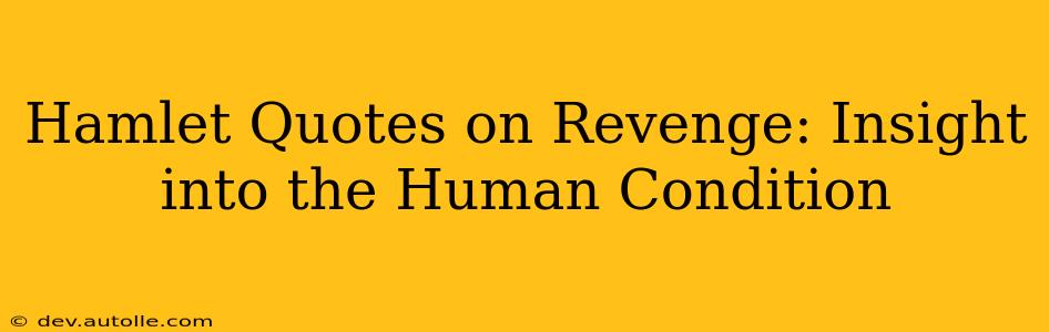 Hamlet Quotes on Revenge: Insight into the Human Condition