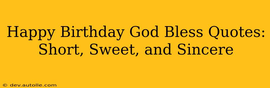 Happy Birthday God Bless Quotes: Short, Sweet, and Sincere