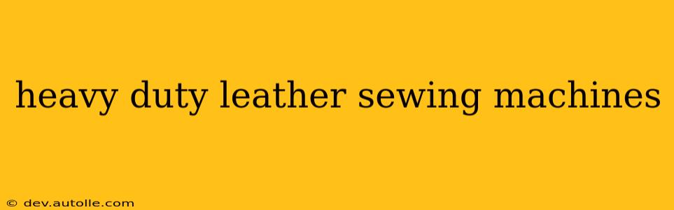 heavy duty leather sewing machines